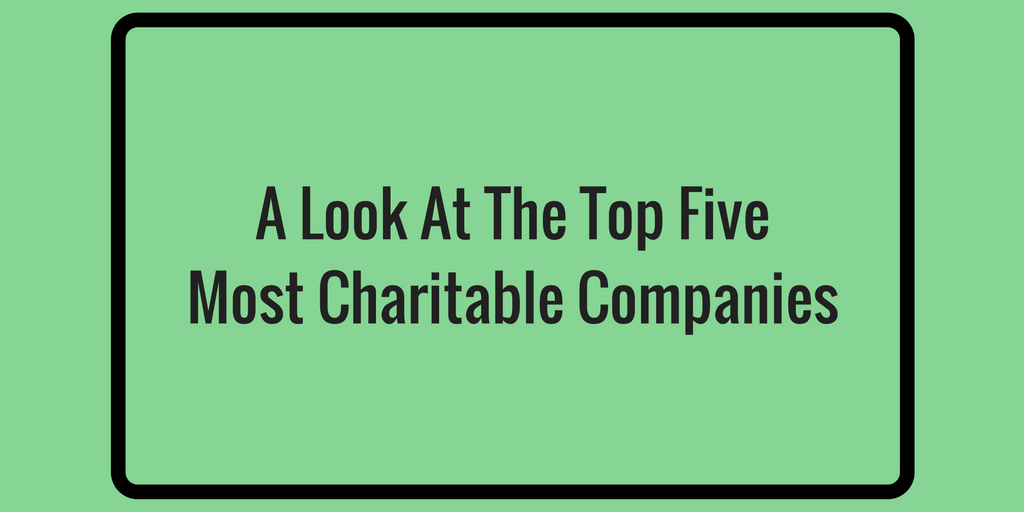 A Look At The Top Five Most Charitable Companies